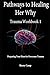 Pathways to Healing Her Why: Trauma Workbook 1 (Pathways to Healing Trauma Workbooks)