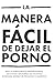 La manera más fácil y sencilla de dejar la pornografía by Hackauthor2 Hackauthor2