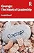Courage: The Heart of Leade...