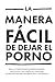 La Manera Más Dácil Y Sencilla De Dejar La Pornografía by Hackauthor2 Hackauthor2