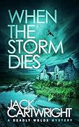 When The Storm Dies: A Deadly Wolds Mystery (The Deadly Wolds Murder Mysteries Book 1)