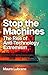 Stop the Machines: The Rise...