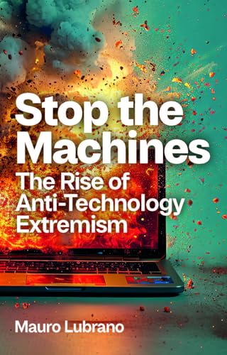 Stop the Machines: The Rise of Anti-Technology Extremism (Paperback)