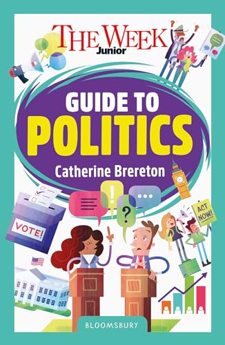 The Week Junior Guide to Politics: Making sense of governments, elections and how decisions are made (Kindle Edition)