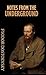 Notes from the Underground by Fyodor Dostoevsky