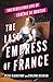 The Last Empress of France: The Rebellious Life of Eugénie de Montijo