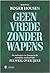 Geen vrede zonder wapens - De toekomst van Europa in de mondi... by Roger Housen