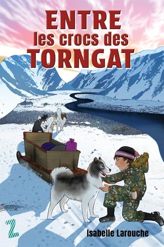 Entre les crocs des Torngat (NON CLASSE) (French Edition)