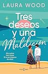 Tres deseos y una maldición by Laura  Wood