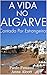 A Vida no Algarve: Contada ...