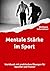 Mentale Stärke im Sport by Wolfgang Scherleitner