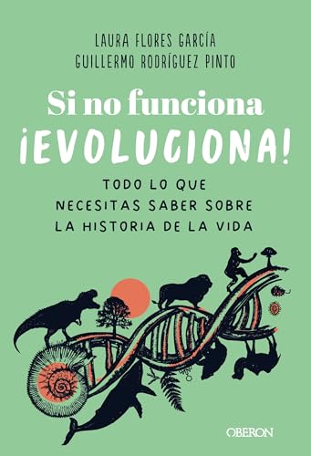 Portada de Si no funciona, ¡evoluciona!: Todo lo que necesitas saber sobre la historia de la vida, de Laura Flores García