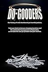 DO-GOODERS: Our history of well-intentioned yet harmful policies DO-GOODERS: Our history of well-intentioned yet harmful policies