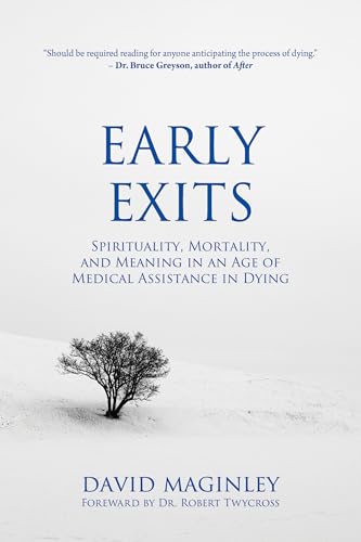 Early Exits: Spirituality, Mortality and Meaning in an Age of Medical Assistance in Dying (Kindle Edition)