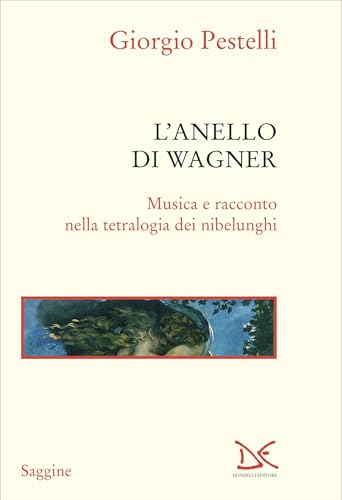 L'anello di Wagner: Musica e racconto nella tetralogia dei nibelunghi. Nuova edizione con capitolo su Tristano e Isotta (Italian Edition)