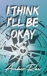 I Think I'll Be Okay