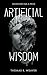 Artificial Wisdom: A Novel