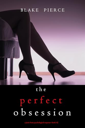 The Perfect Obsession (A Jessie Hunt Psychological Suspense Thriller—Book Forty-Two)