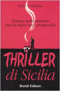 Thriller di Sicilia. Ventuno storie misteriose dove la mafia non è protagonista