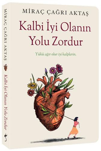 Kalbi Iyi Olanin Yolu Zordur - Yükü agir olur iyi kalplerin (Paperback)