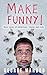 Make Funny: More Tales of Adventure, Travel and Life (Reconnecting...)