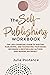 The Self-Publishing Workbook by Julie Postance
