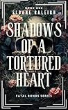 Shadows of a Tortured Heart (Fatal Bonds Book 1) Book cover for Shadows of a Tortured Heart (Fatal Bonds Book 1)