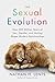 The Sexual Evolution: How 500 Million Years of Sex, Gender, and Mating Shape Modern Relationships