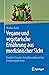 Vegane und vegetarische Ernährung aus medizinischer Sicht: Fundiert beraten bei pflanzenbasierten Ernährungsformen (German Edition)