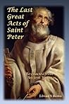The Last Great Acts of Saint Peter  by Edward N Brown