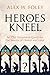 Heroes Kneel: An Old Testament Quest for the Source of Honor and Love