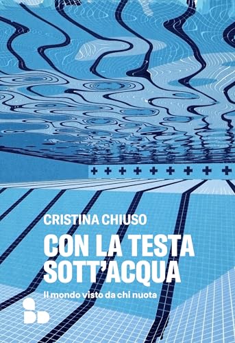 Con la testa sott'acqua: Il mondo visto da chi nuota (Italian Edition)