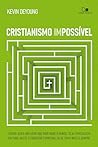 Cristianismo impossível: Seguir Jesus não exige que você mude o mundo, seja especialista em tudo, aceite o fracasso espiritual ou se sinta infeliz sempre (Portuguese Edition)