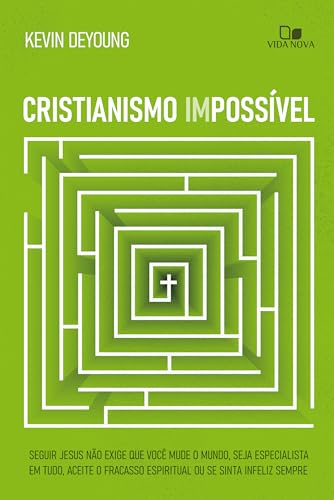 Cristianismo impossível: Seguir Jesus não exige que você mude o mundo, seja especialista em tudo, aceite o fracasso espiritual ou se sinta infeliz sempre (Portuguese Edition)