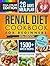 Renal Diet Cookbook for Beginners: Boost Your Kidney Health with Easy-to-Prepare Meals Low in Sodium, Potassium, and Phosphorus