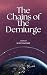 The Chains of the Demiurge by Scott Lovesy The Chains of the Demiurge by Scott Lovesy
