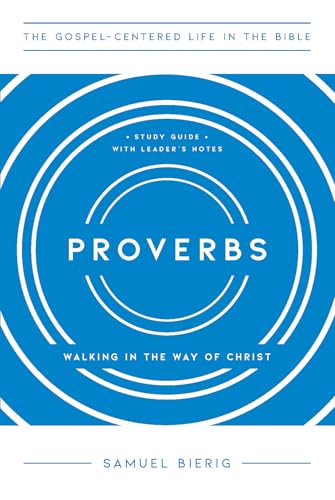 Proverbs: Walking in the Way of Christ (The Gospel-Centered Life in the Bible)