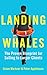 LANDING WHALES : The Proven Blueprint for Selling to Larger Clients