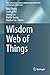Wisdom Web of Things by Ning Zhong