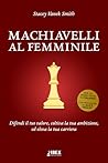 Machiavelli al femminile: difendi il tuo valore, coltiva la tua ambizione, ed eleva la tua carriera (Italian Edition)