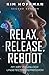 Relax, Release, Reboot