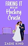Faking It with my Hockey Crush by Zadie King Faking It with my Hockey Crush by Zadie King