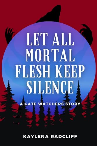 Let All Mortal Flesh Keep Silence: A Gate Watchers Story (The Gate Watchers)