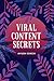 Viral Content Secrets:: The...