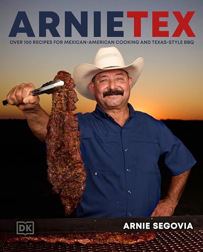 ArnieTex: Over 100 Recipes for Mexican-American Cooking and Texas-Style BBQ (Kindle Edition)