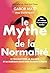 Le Mythe de la normalité - Le traumatisme, la maladie et la guérison dans une culture toxique