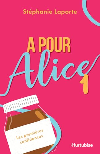 A pour Alice - Tome 1: Première confidences (French Edition)