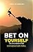 Bet on Yourself: The Invest...