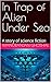 In Trap of Alien Under Sea:...