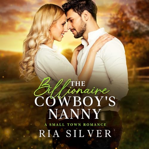 The Billionaire Cowboy's Nanny: A Small-Town Clean & Wholesome Romance (Kindle Edition)